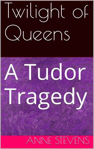 [Tudor Crimes 08] • Twilight of Queens · A Tudor Tragedy